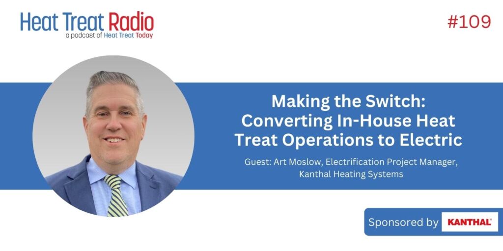 Heat Treat Radio #109: Making the Switch: Converting In-House Heat Treat Operations to Electric